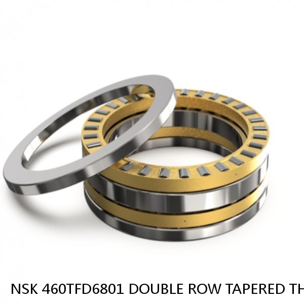 NSK 460TFD6801 DOUBLE ROW TAPERED THRUST ROLLER BEARINGS