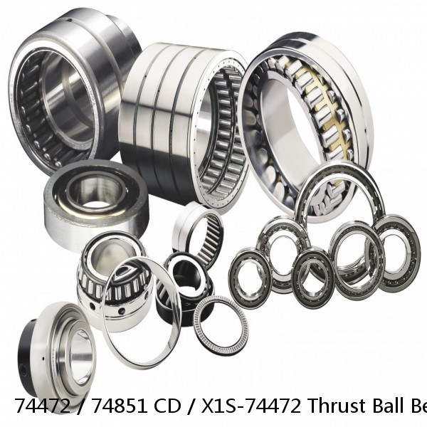 74472 / 74851 CD / X1S-74472 Thrust Ball Bearings