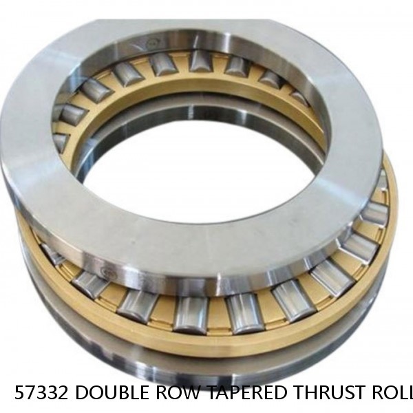 57332 DOUBLE ROW TAPERED THRUST ROLLER BEARINGS